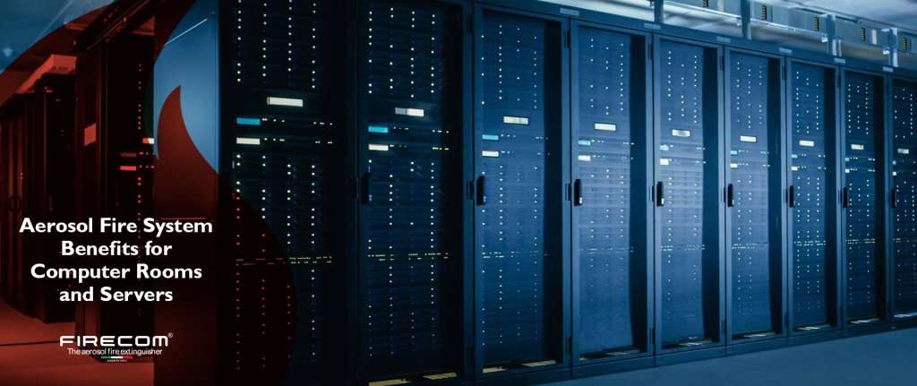 Aerosol Fire System Benefits for Computer Rooms & Servers